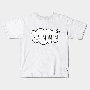 This moment Kids T-Shirt